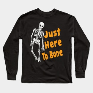 Just Here To Bone Skeleton Funny Halloween Long Sleeve T-Shirt